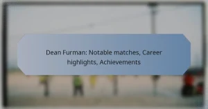 Dean Furman: Notable matches, Career highlights, Achievements