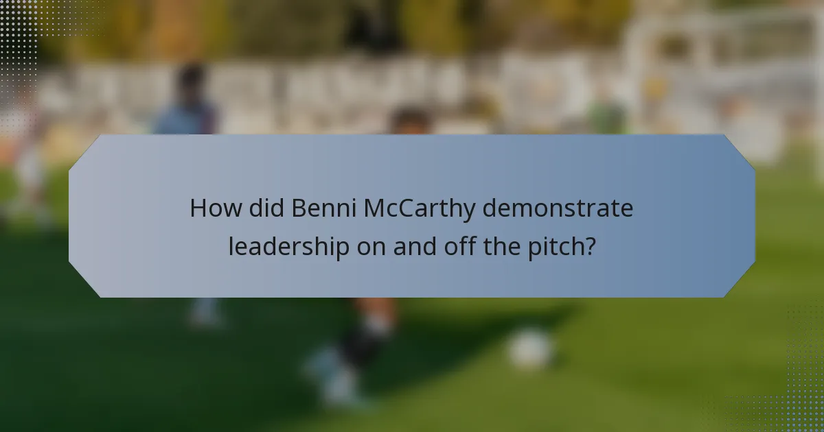 How did Benni McCarthy demonstrate leadership on and off the pitch?