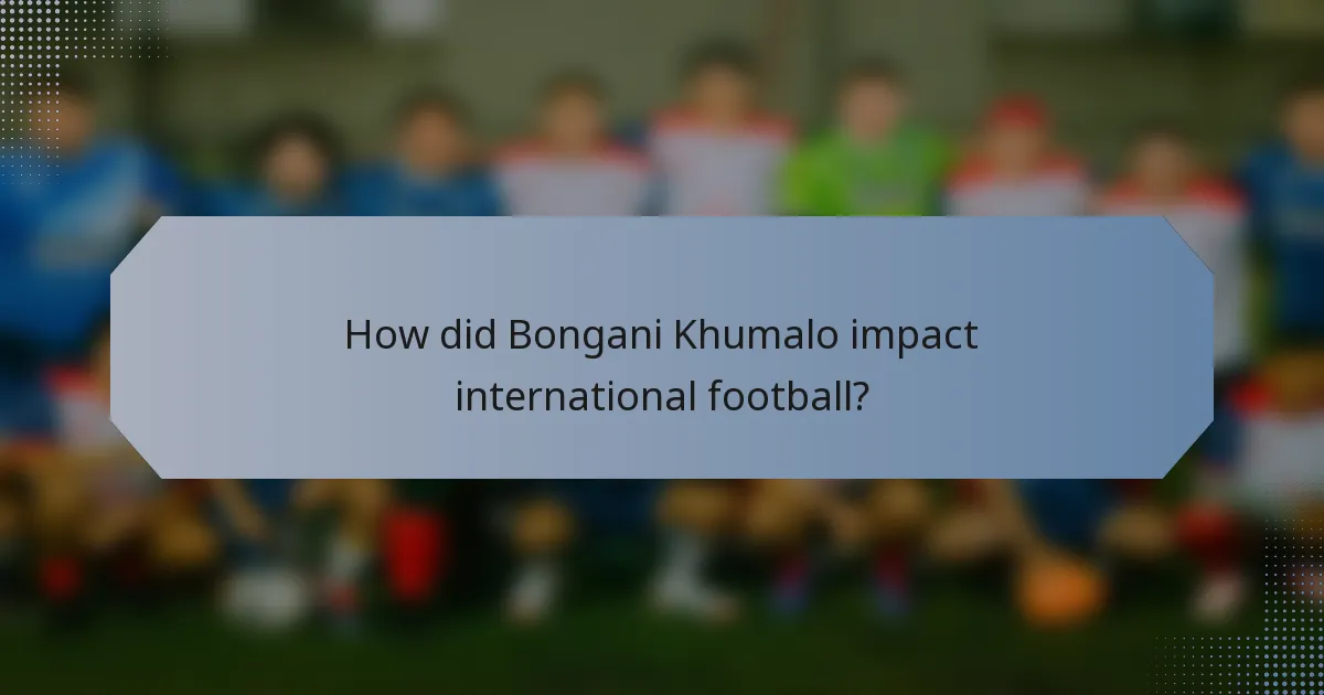 How did Bongani Khumalo impact international football?