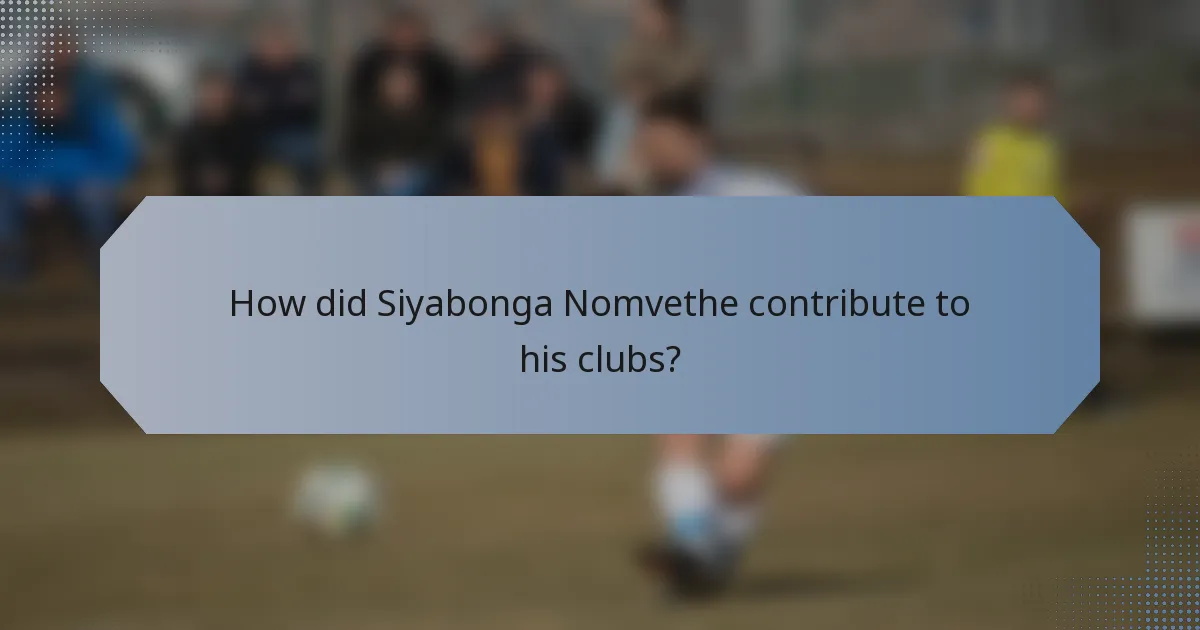 How did Siyabonga Nomvethe contribute to his clubs?