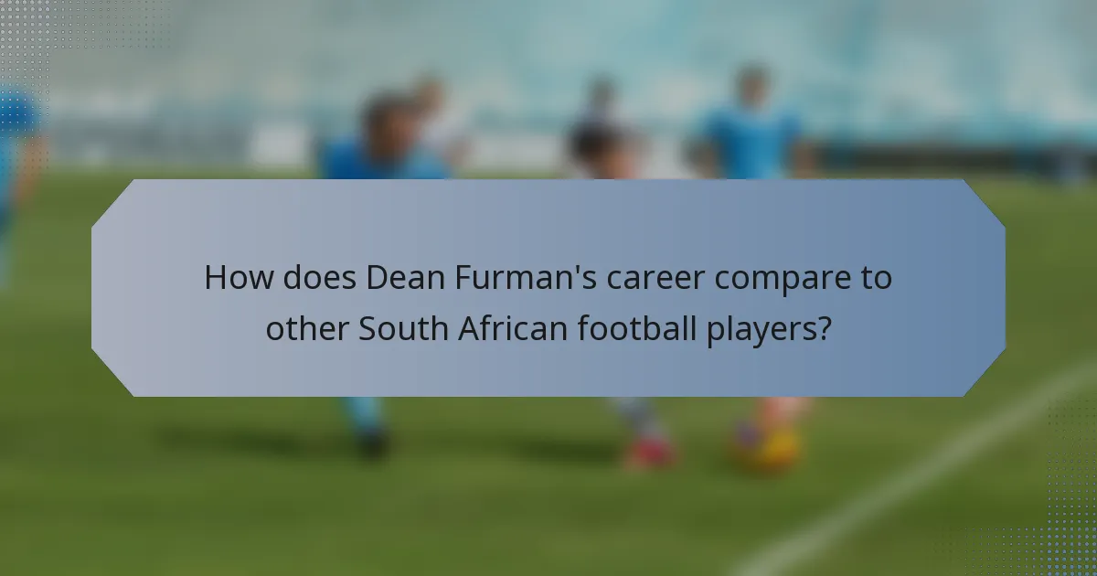 How does Dean Furman's career compare to other South African football players?