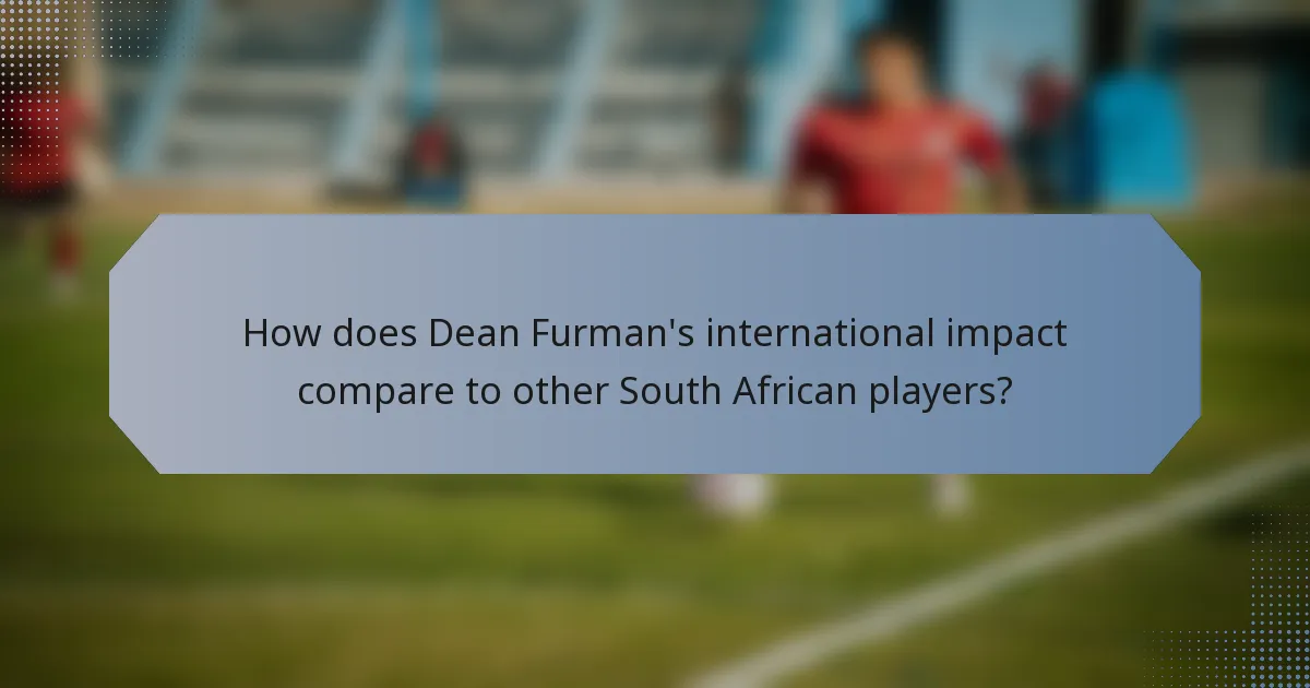 How does Dean Furman's international impact compare to other South African players?