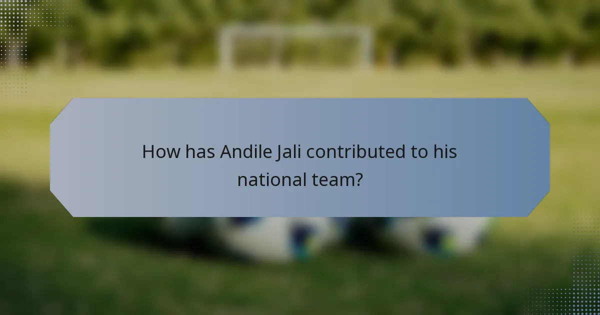 How has Andile Jali contributed to his national team?