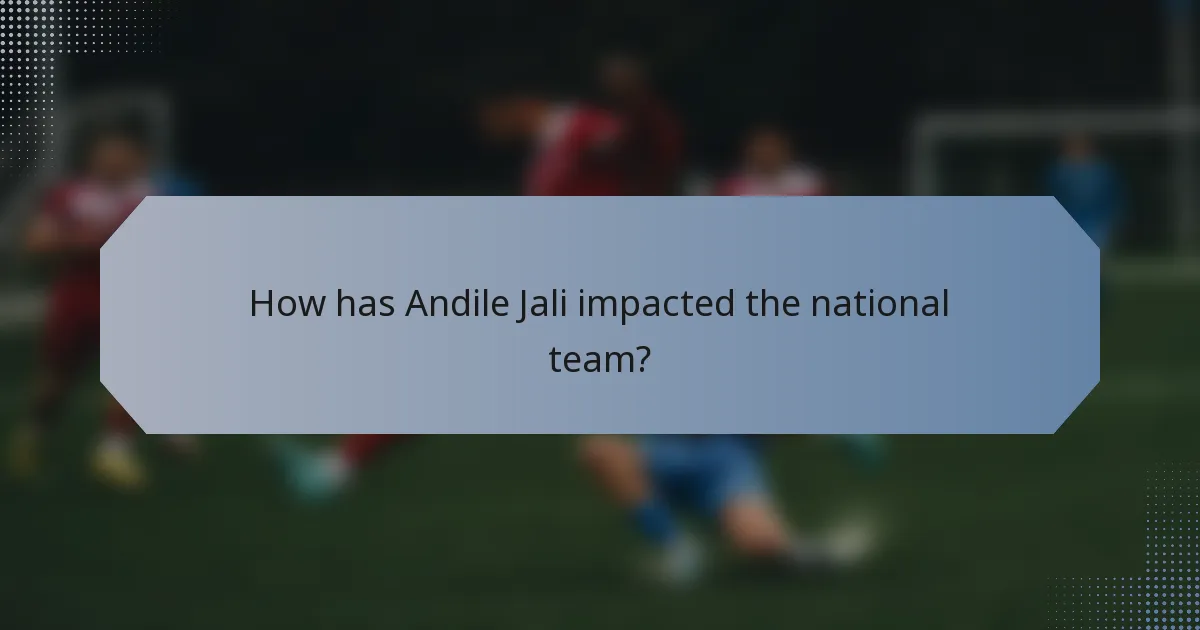 How has Andile Jali impacted the national team?
