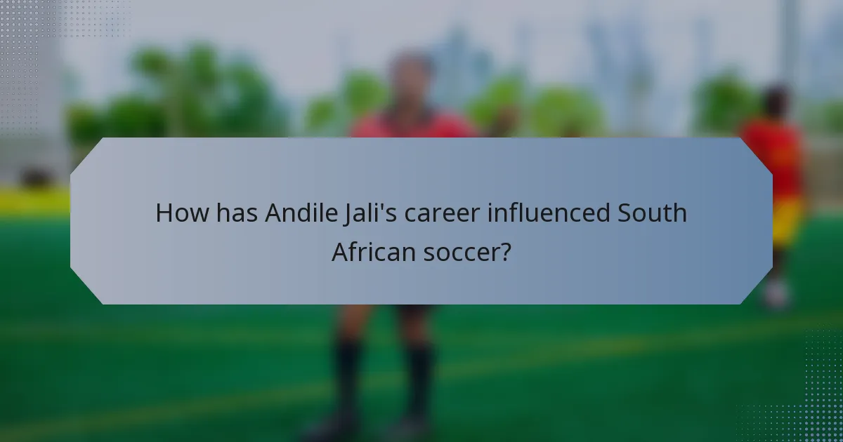 How has Andile Jali's career influenced South African soccer?