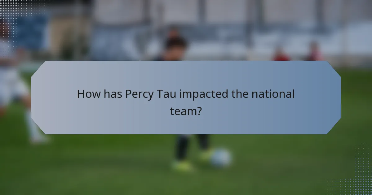 How has Percy Tau impacted the national team?