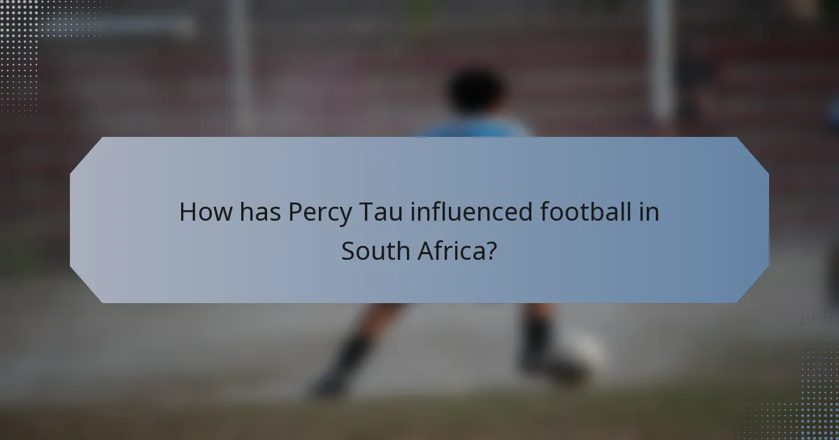 How has Percy Tau influenced football in South Africa?