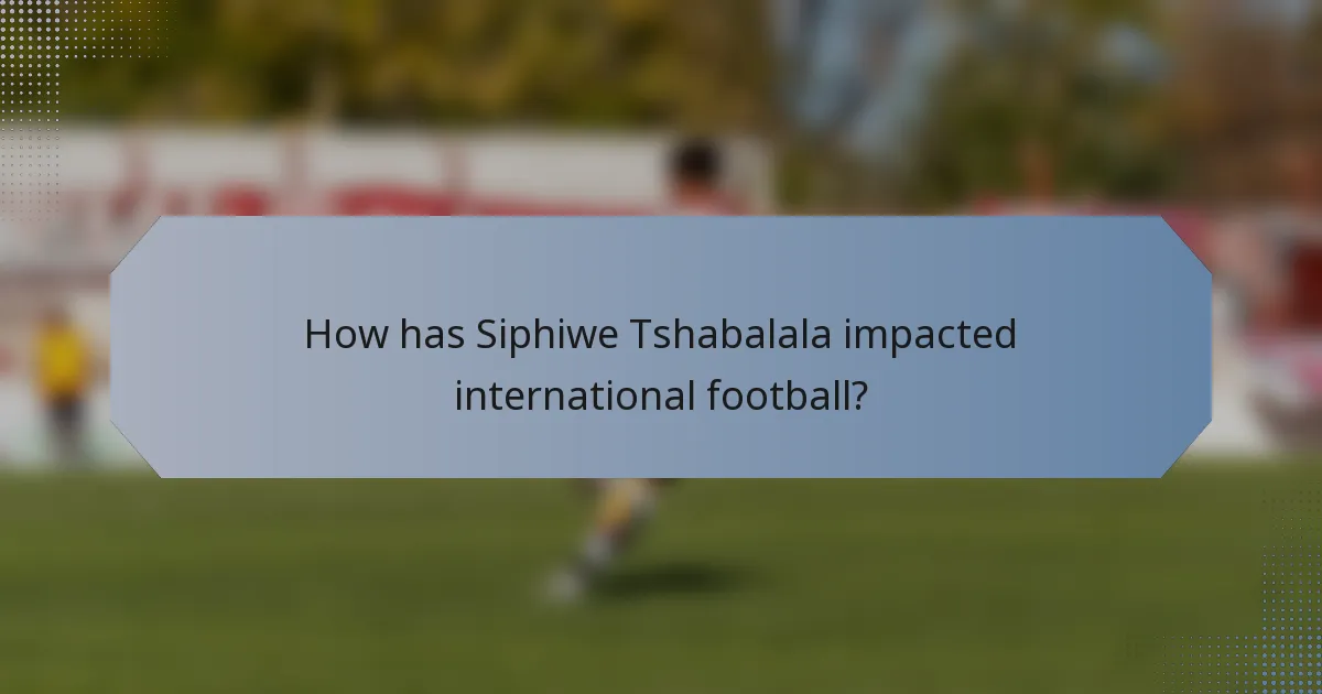 How has Siphiwe Tshabalala impacted international football?