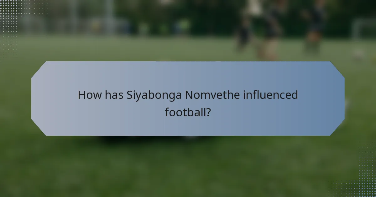 How has Siyabonga Nomvethe influenced football?
