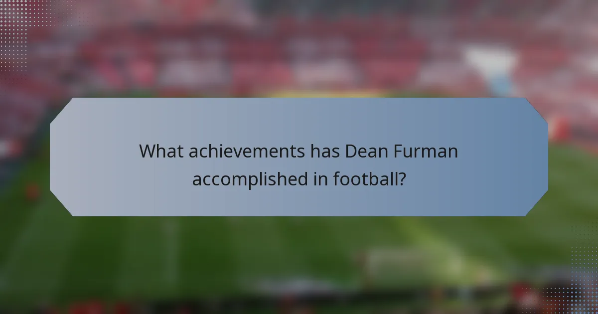 What achievements has Dean Furman accomplished in football?