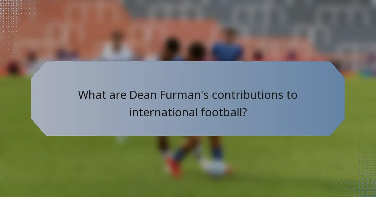 What are Dean Furman's contributions to international football?