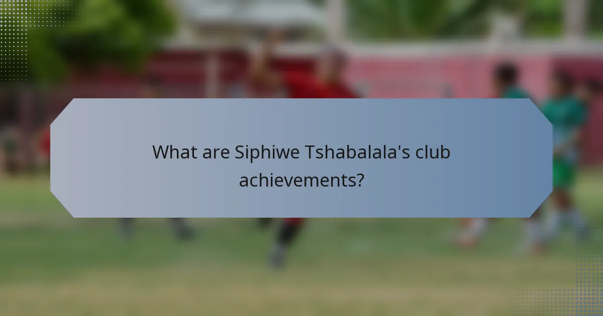 What are Siphiwe Tshabalala's club achievements?