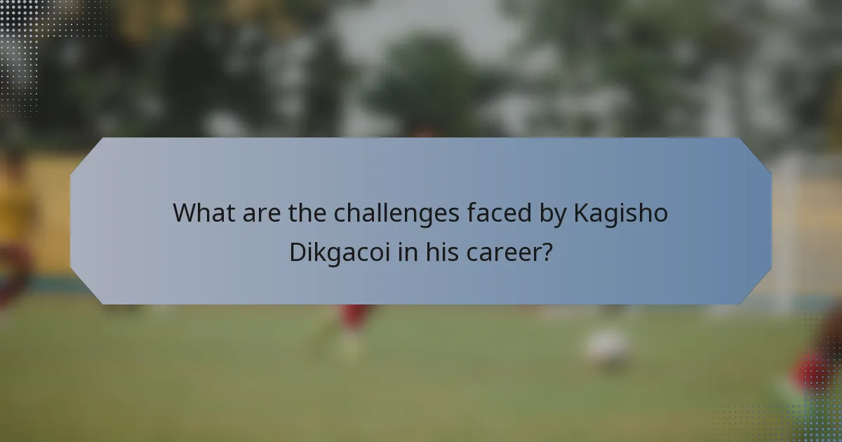 What are the challenges faced by Kagisho Dikgacoi in his career?