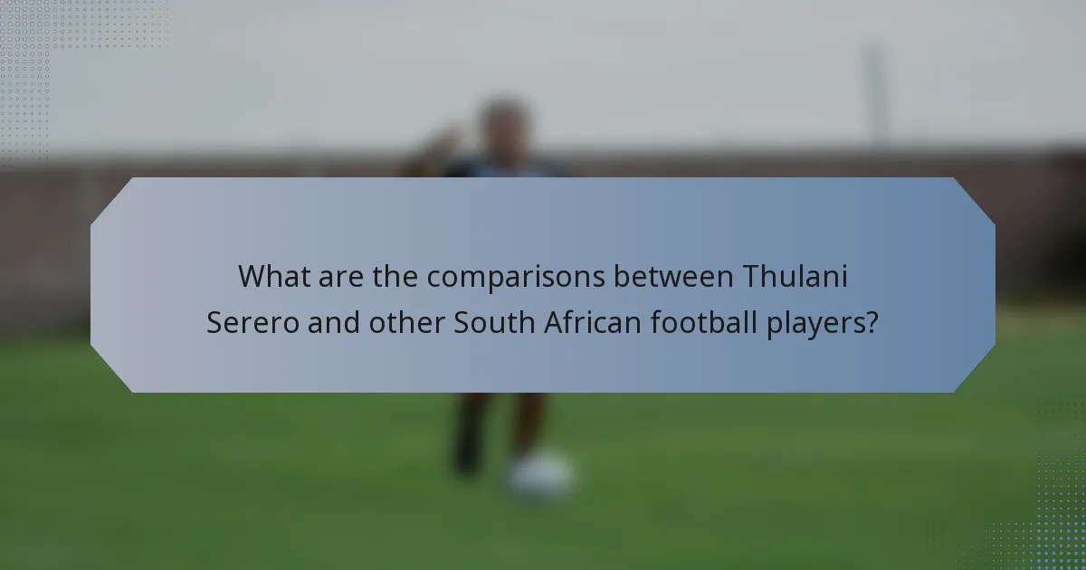 What are the comparisons between Thulani Serero and other South African football players?