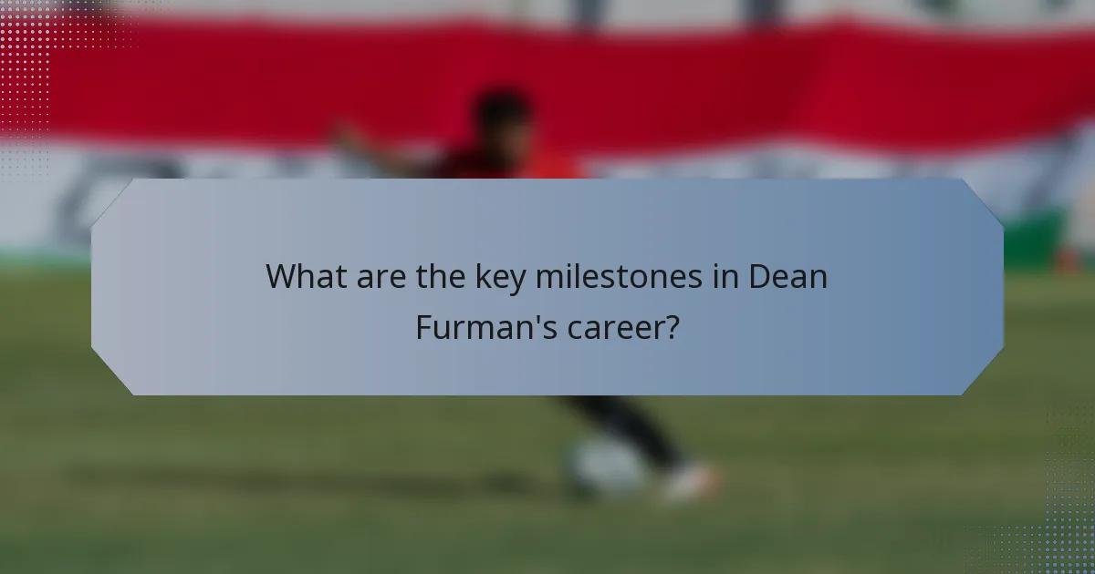 What are the key milestones in Dean Furman's career?