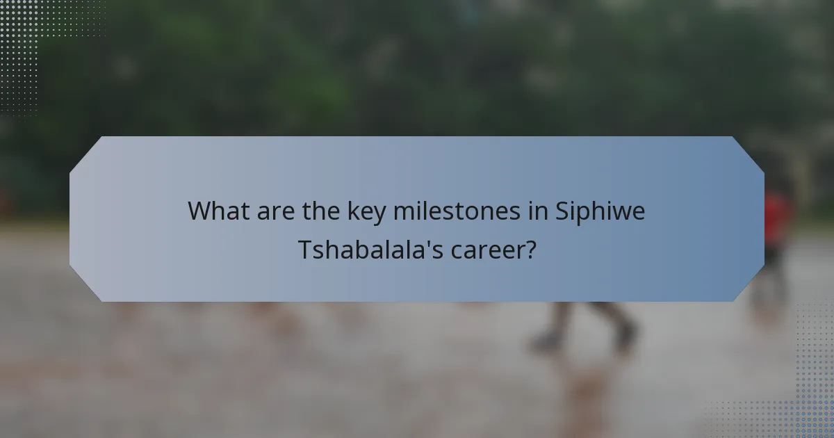 What are the key milestones in Siphiwe Tshabalala's career?