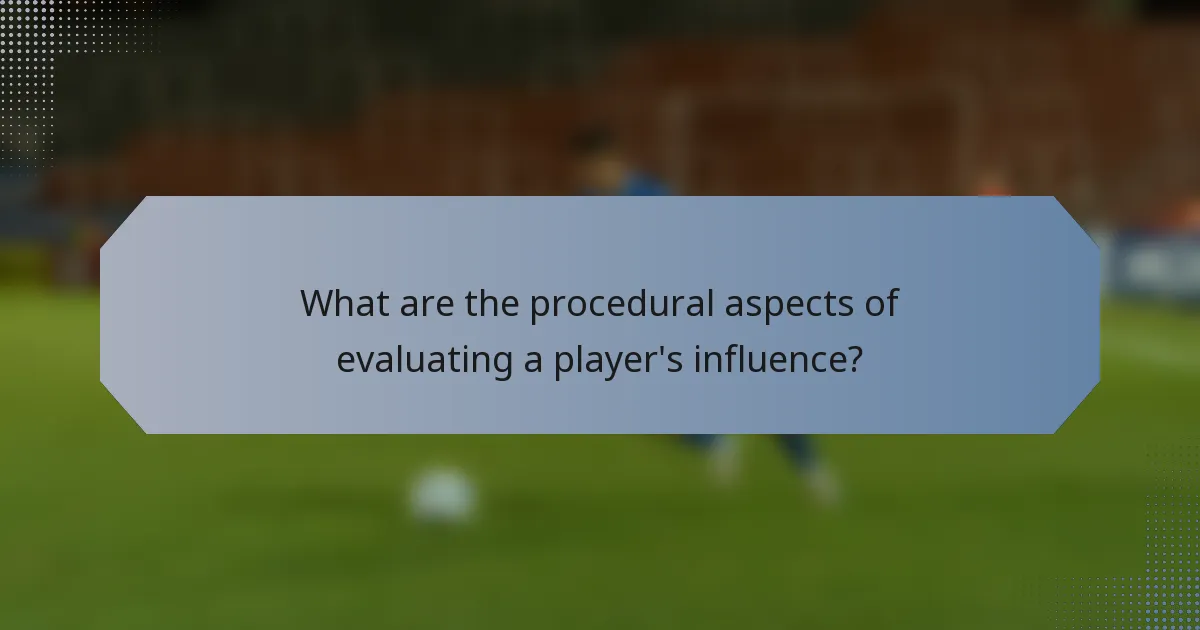 What are the procedural aspects of evaluating a player's influence?
