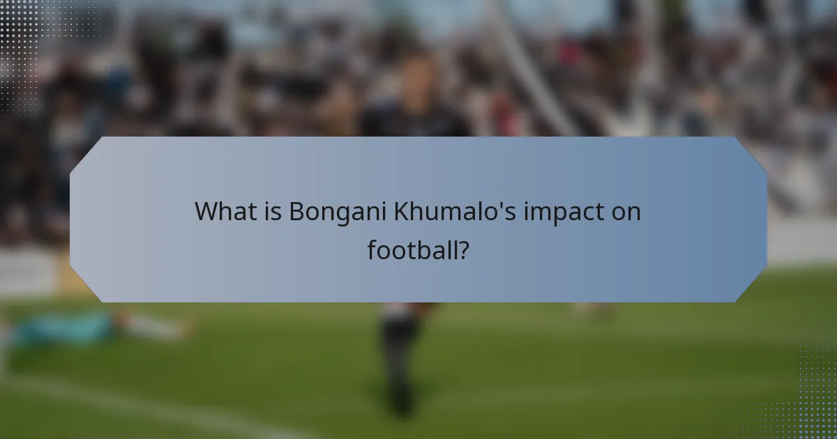 What is Bongani Khumalo's impact on football?