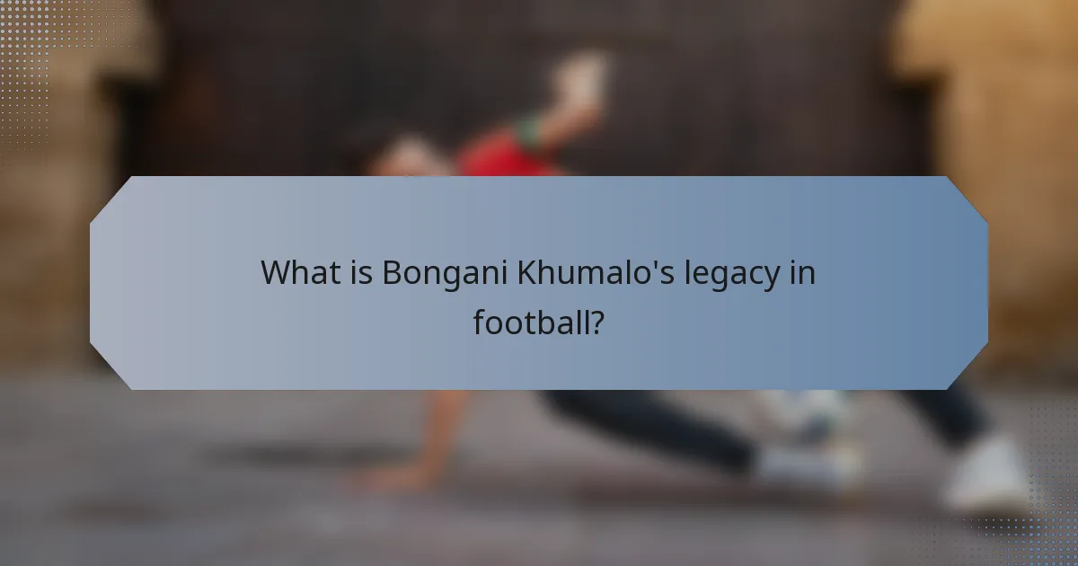 What is Bongani Khumalo's legacy in football?