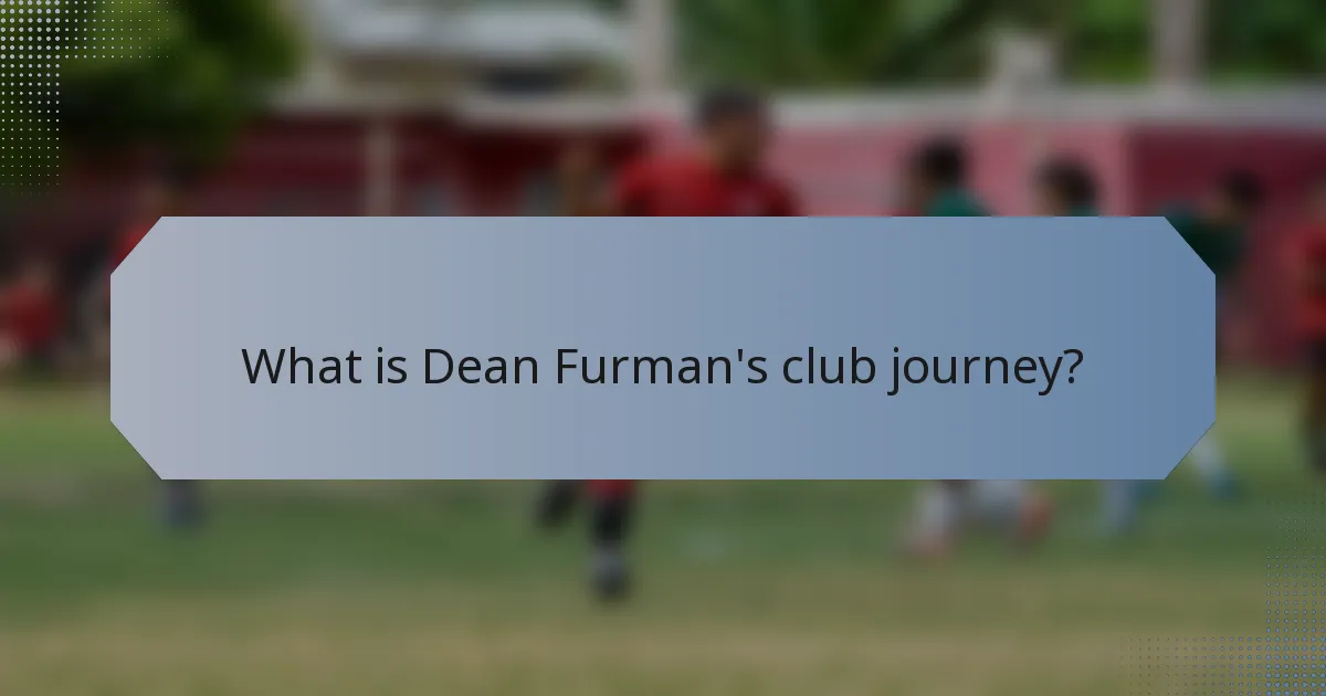What is Dean Furman's club journey?