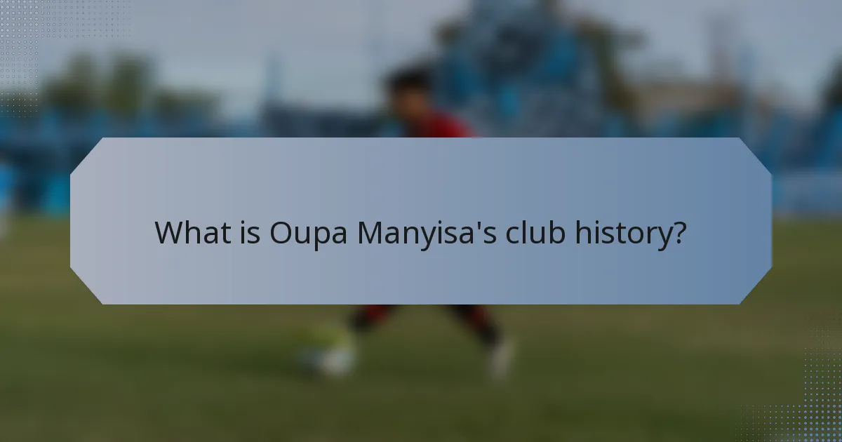 What is Oupa Manyisa's club history?