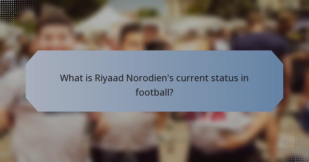 What is Riyaad Norodien's current status in football?