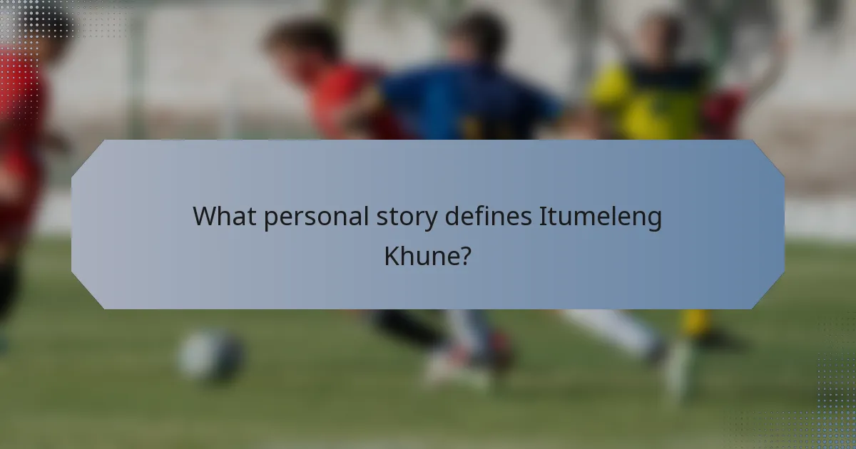 What personal story defines Itumeleng Khune?