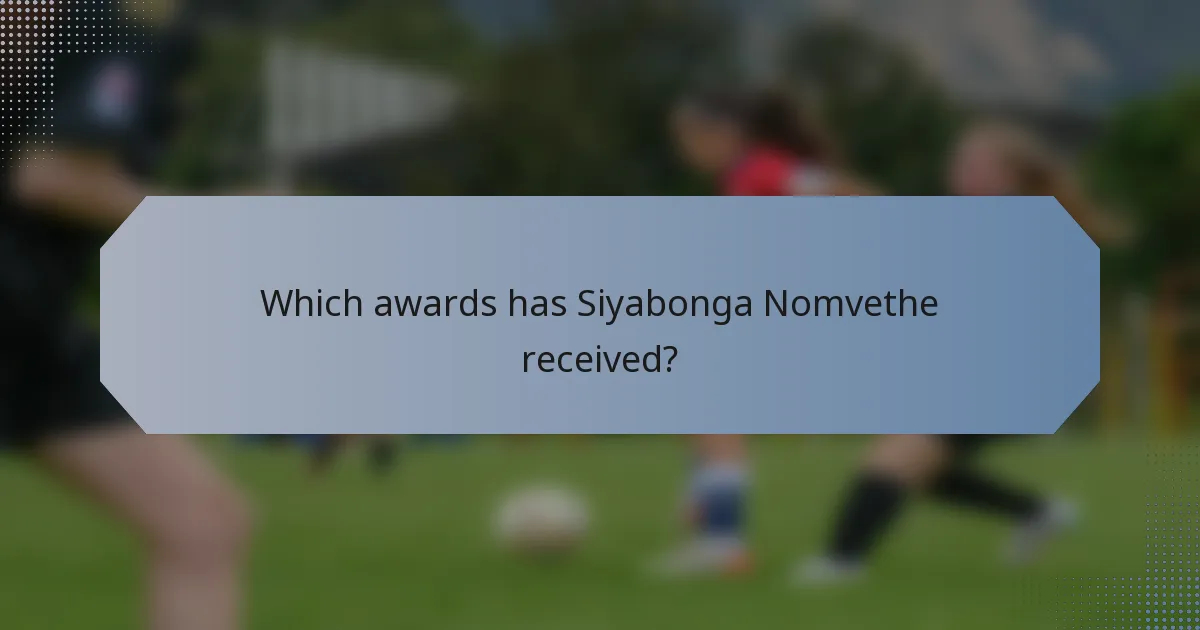 Which awards has Siyabonga Nomvethe received?