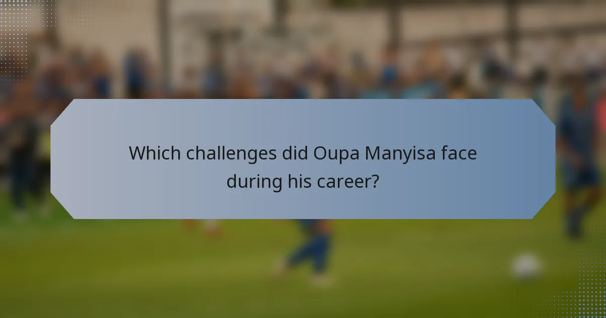 Which challenges did Oupa Manyisa face during his career?
