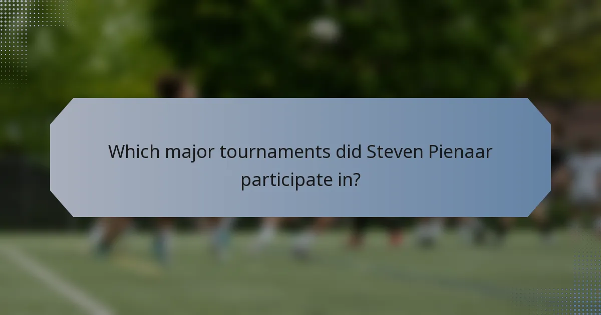 Which major tournaments did Steven Pienaar participate in?