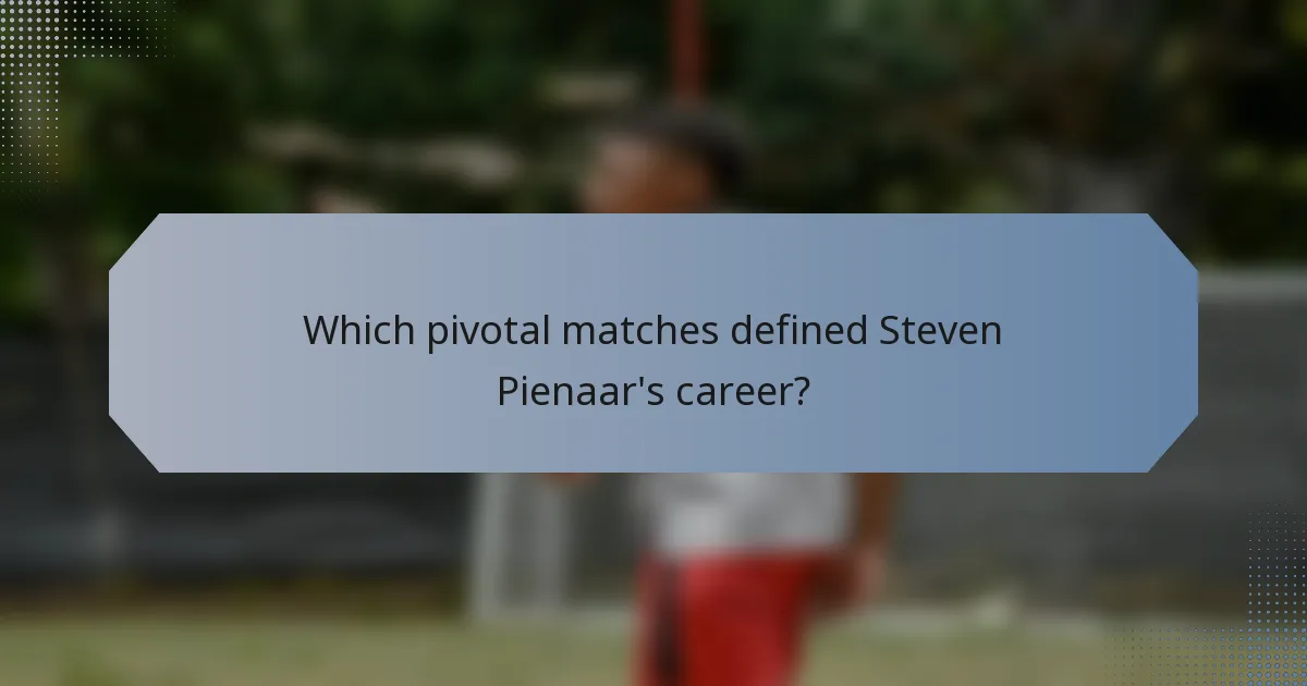 Which pivotal matches defined Steven Pienaar's career?