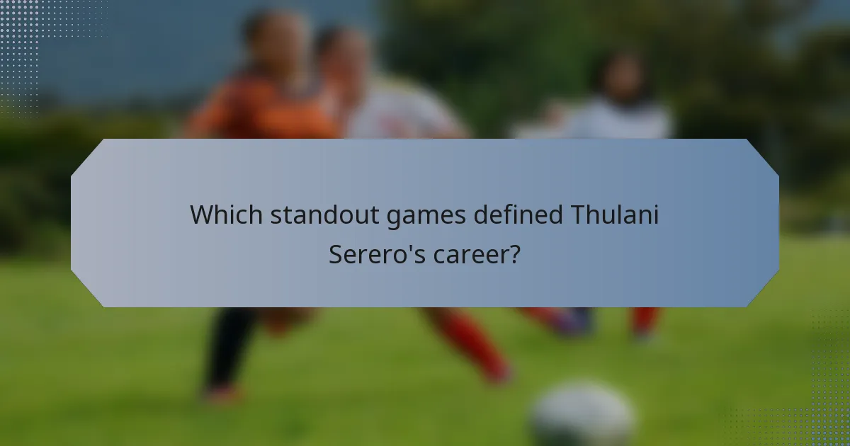 Which standout games defined Thulani Serero's career?